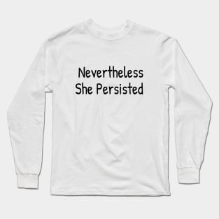 Nevertheless She Persisted Long Sleeve T-Shirt